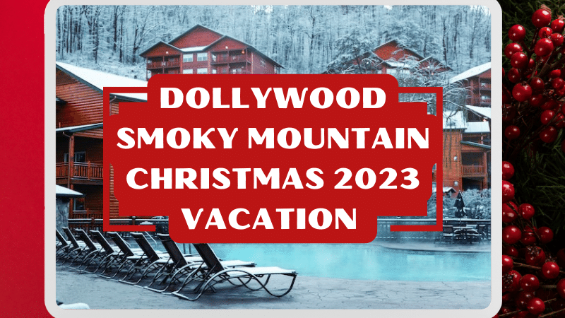 Dollywood smoky mountain Christmas 2023 vacation with snowy atmosphere