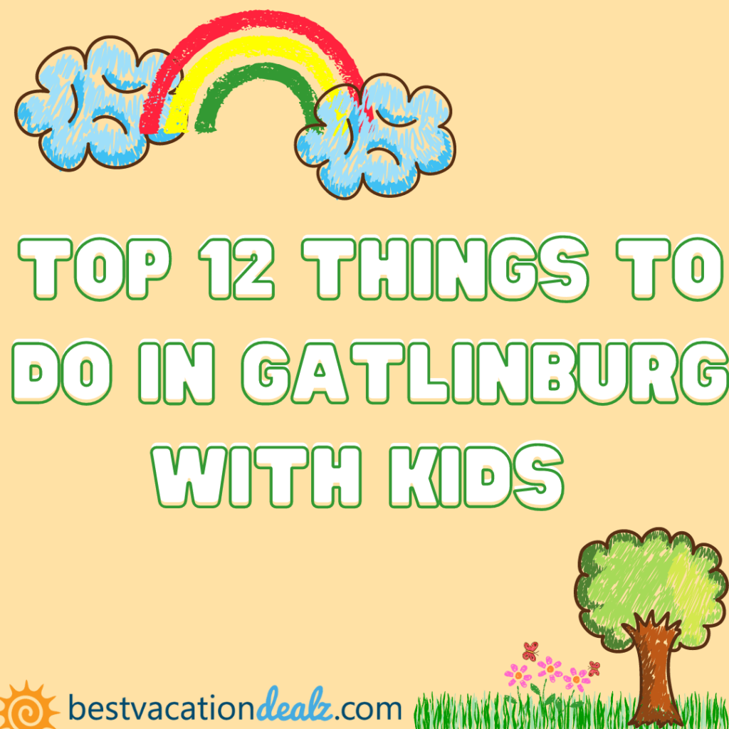 top 12 things to do in gatlinburg with kids