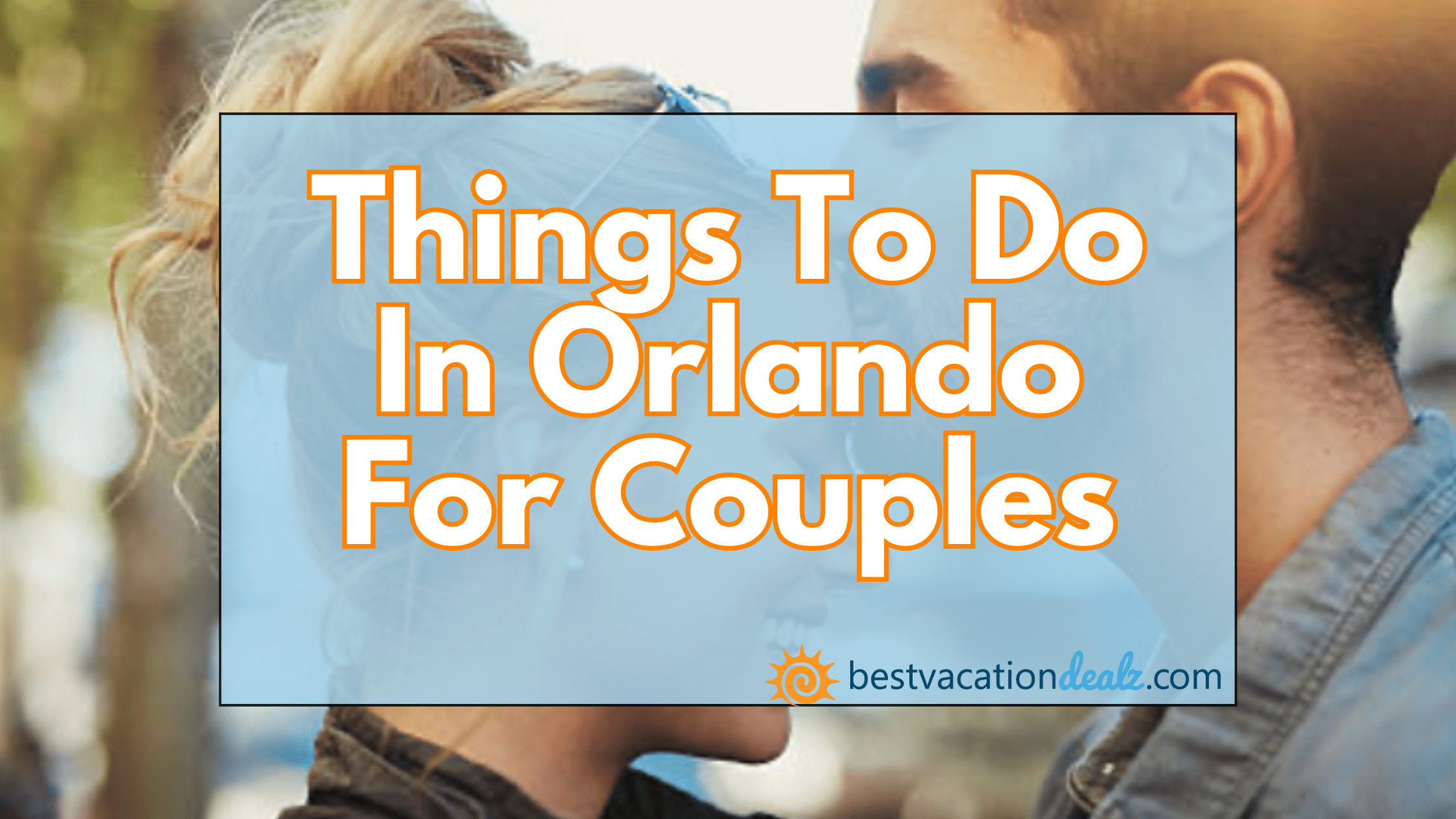 things to do in Orlando for couples by best vacation deallz blog banner with a couple in the background