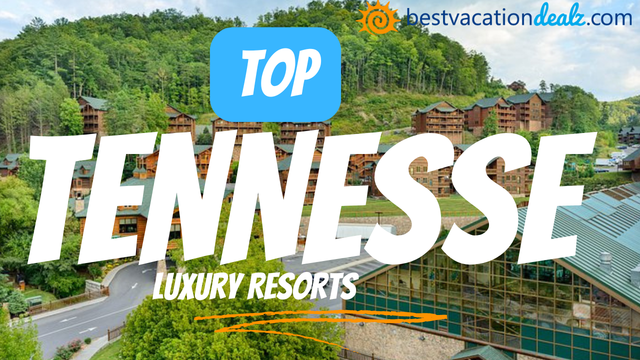 TOP TENNESSEE LUXURY RESORTS AS THE FONT WITH WESTGATE SMOKY MOUNTAIN RESORT IN THE BACKGROUND